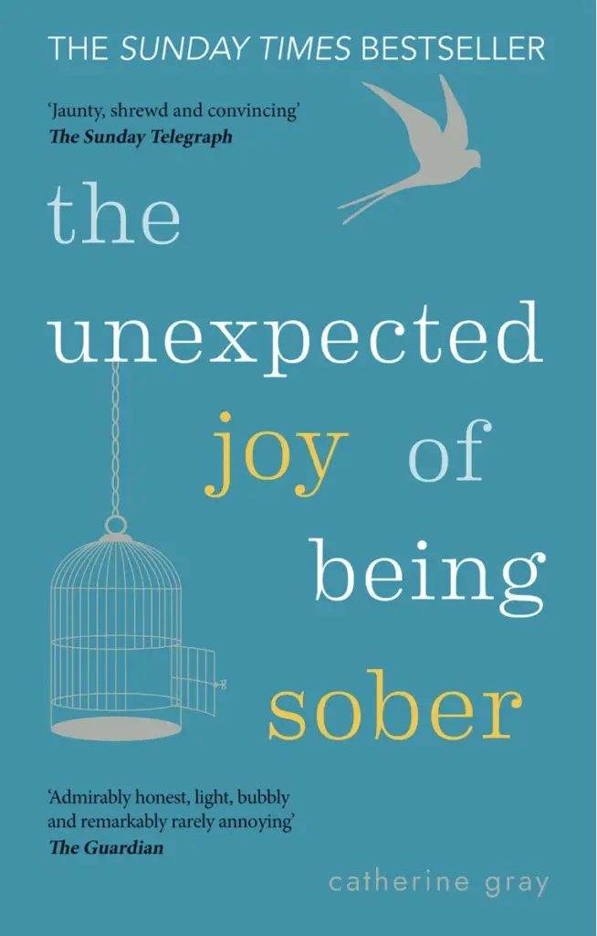 5 Books to Nurture Your Soul; The Unexpected Joy of Being Sober by Catharine Gray; teal-blue cover with white and yellow writing (words joy and sober are in yellow) with an open bird cage and a bird flying away in the top right corner.
